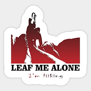 Leaf Me Alone, I'm Hiking Adventure Lovers Travels Best Nature Sticker